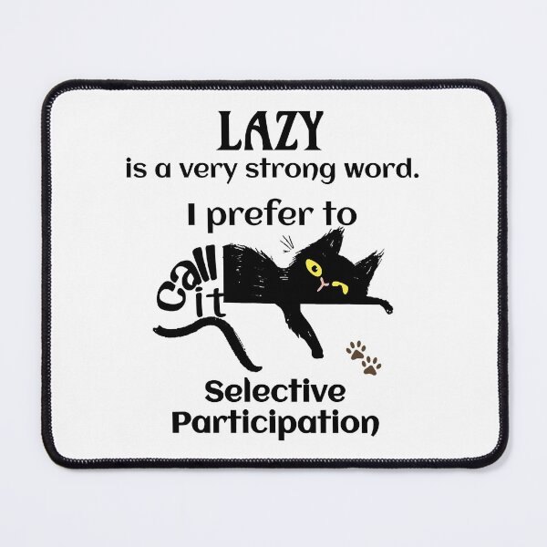 Item preview, Lazy Cat Prefer Selective Participation Sarcastic Cat designed and sold by Earthshaker-art.