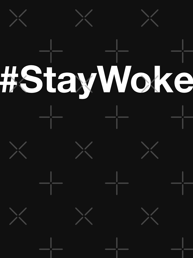 Staywoke Hashtag Stay Woke T Shirt By Printpress Redbubble