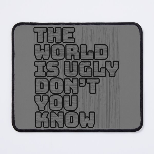 Item preview, The World Is Ugly Don't You Know designed and sold by IKDG.