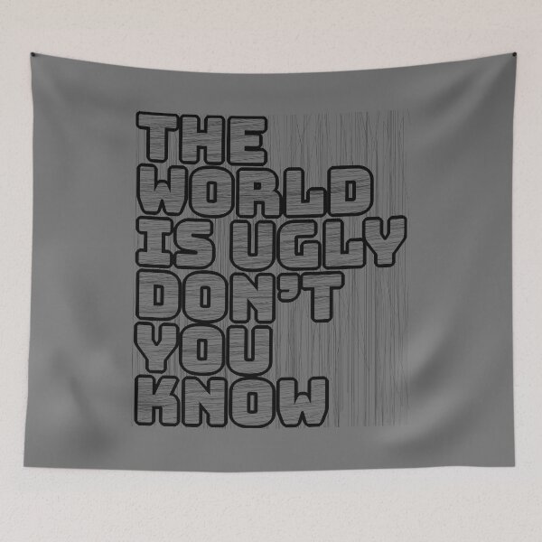 Item preview, The World Is Ugly Don't You Know designed and sold by IKDG.