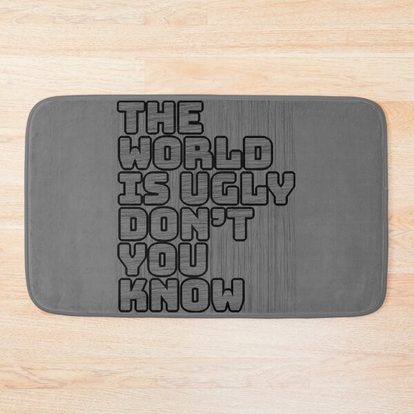Item preview, The World Is Ugly Don't You Know designed and sold by IKDG.