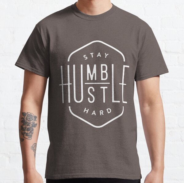 Stay Humble Hustle Hard Classic T-Shirt