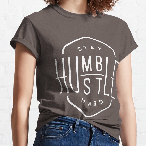 Stay Humble Hustle Hard Classic T-Shirt