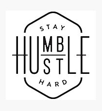 Stay Humble Hustle Hard Photographic Print