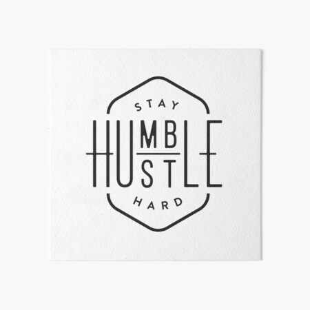 Stay Humble Hustle Hard Art Board Prints Redbubble