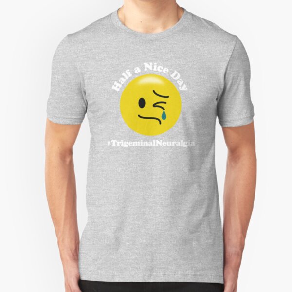 Half a Nice Day - Trigeminal Neuralgia Slim Fit T-Shirt