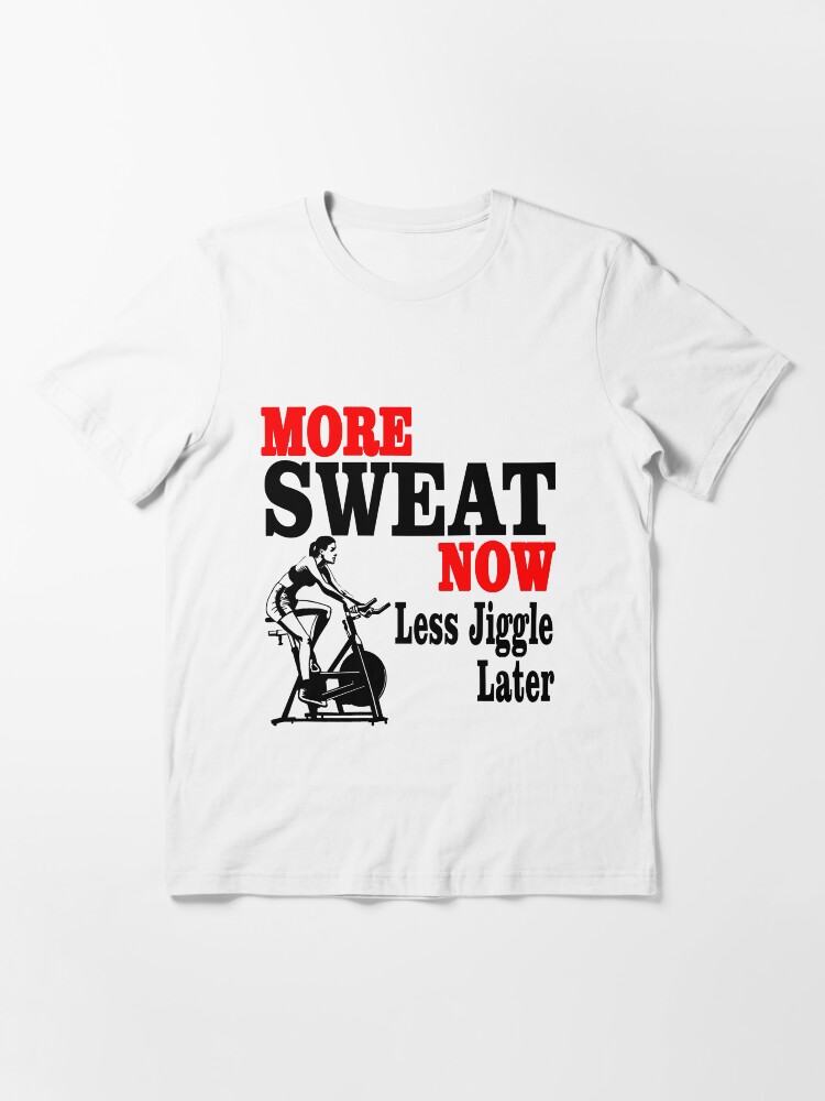 "More Sweat Now Less Jiggle Later Fitness Sweating Shirt" Tshirt by findgreatshirts Redbubble
