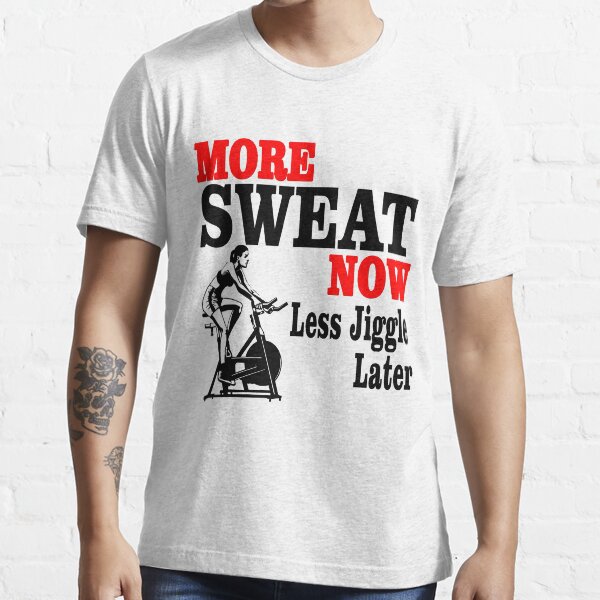 "More Sweat Now Less Jiggle Later Fitness Sweating Shirt" Tshirt by findgreatshirts Redbubble