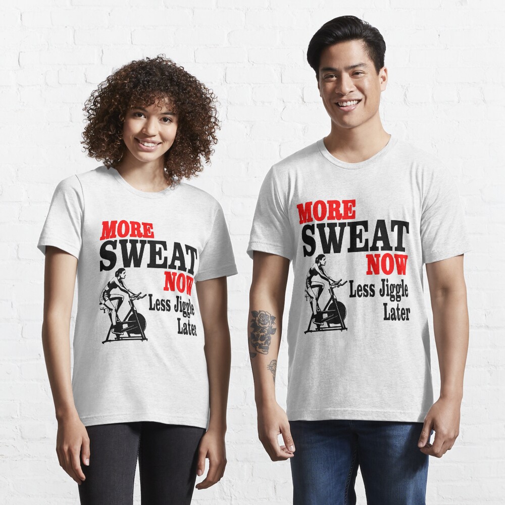 "More Sweat Now Less Jiggle Later Fitness Sweating Shirt" Tshirt by findgreatshirts Redbubble