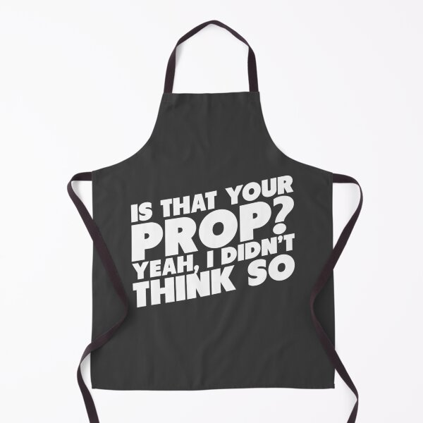 Item preview, Is That Your Prop Yeah I Didn't Think So! designed and sold by raMaeGuintivano.
