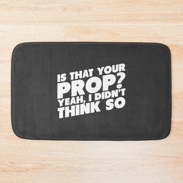 Item preview, Is That Your Prop Yeah I Didn't Think So! designed and sold by raMaeGuintivano.
