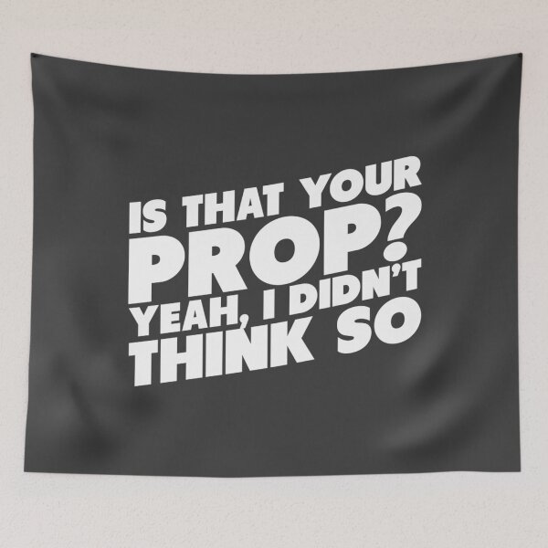 Item preview, Is That Your Prop Yeah I Didn't Think So! designed and sold by raMaeGuintivano.