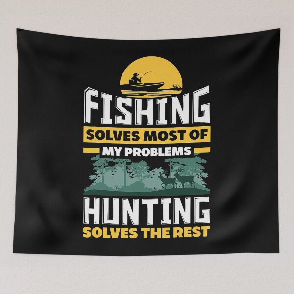 Item preview, Fishing Solves Most Of My Problems Hunting Solves The Rest designed and sold by ArcWarden-art.