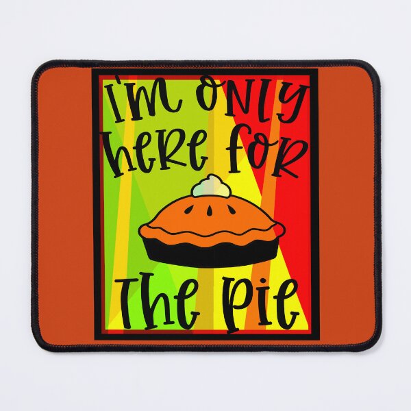 Item preview, I'm only here for the pie designed and sold by mturns57.