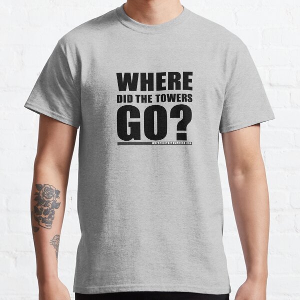 Where Did The Towers Go? (ZERO MARK-UP) Classic T-Shirt