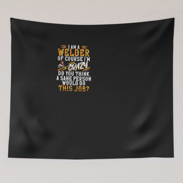 Item preview, I Am A Welder Of Course I'm Crazy. Welding designed and sold by Tee Hub.