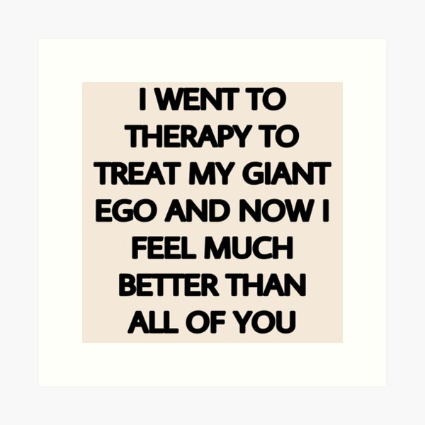 Item preview, I went to therapy to treat my giant ego designed and sold by MandMco.
