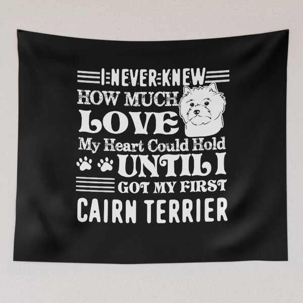 Item preview, I Never Knew How Much Love My Heart Could Hold Until Got My First Cairn Terrier designed and sold by UnknownArtistt.