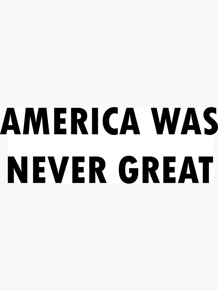 America Was Never Great by dru1138