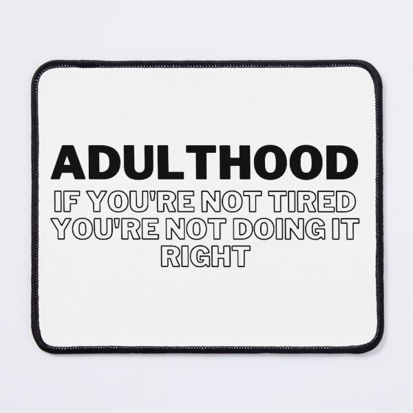 Item preview, Adulthood if you're not tired, you're not doing it right designed and sold by PellSilversmith.