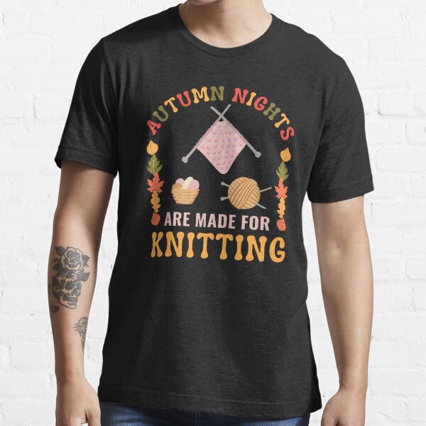 Show Me Your Knits Funny Knitting Cute Knitting Gift Knitting Essential T-Shirt | Redbubble