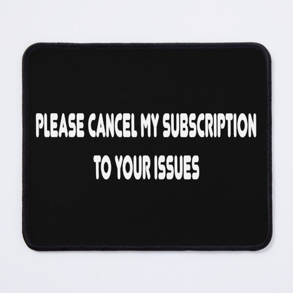 Item preview, Please cancel my subscription to your issues designed and sold by latelierdechris.