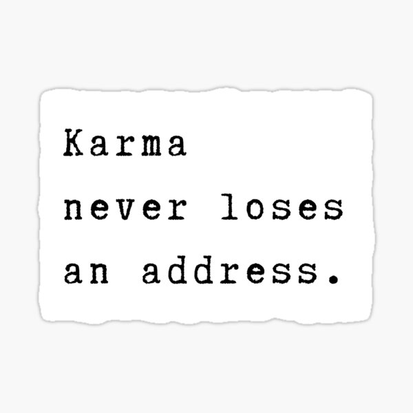 "Karma never loses an address Karma will hit you back Spiritual
