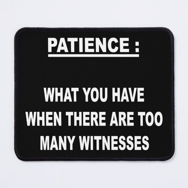 Item preview, Patience what you have when there are too many witnesses designed and sold by latelierdechris.
