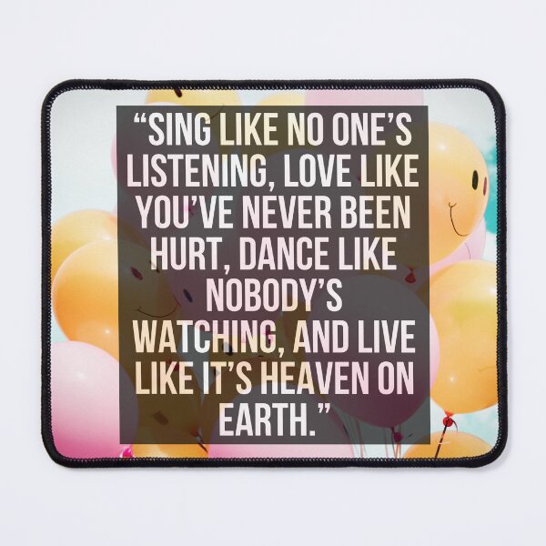 Item preview, “Sing like no one’s listening, love like you’ve never been hurt, dance like nobody’s watching, and live like it’s heaven on earth.” designed and sold by Ramovicana.
