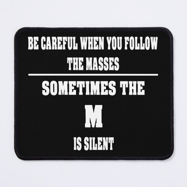 Item preview, Be careful when you follow the masses sometimes the m is silent designed and sold by latelierdechris.