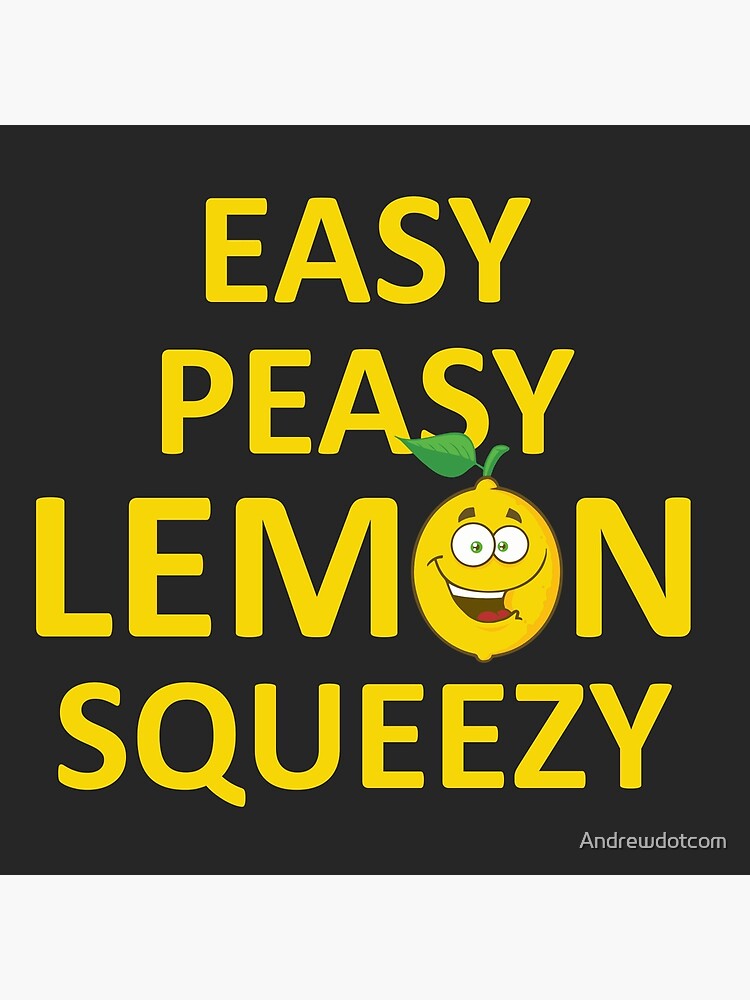 "Easy Peasy Lemon Squeezy" Poster by Redbubble