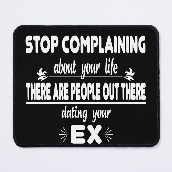 Item preview, Stop complaining about your life. There are people out there dating your ex designed and sold by latelierdechris.