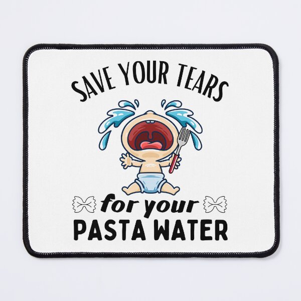 Item preview, Save Your Tears For Your Pasta Water, Funny Pasta Lover Design designed and sold by MWProject.