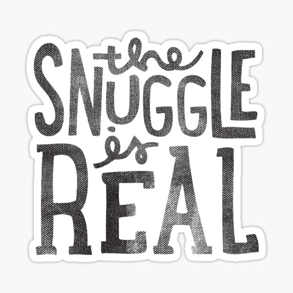 "Snuggle is Real Black" Sticker for Sale by cabinsupplyco Redbubble