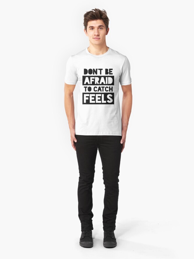 don-t-be-afraid-to-catch-feels-t-shirt-by-qqqueiru-redbubble