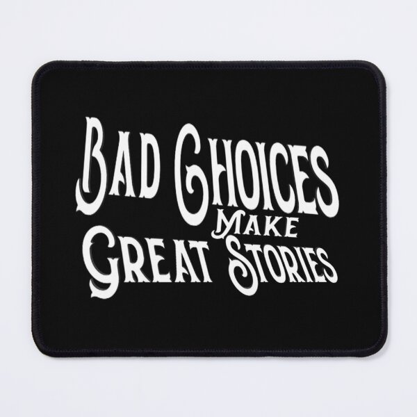 Item preview, Bad choices Make great stories,,,motivational quote,V2345.  designed and sold by Chakilogy.
