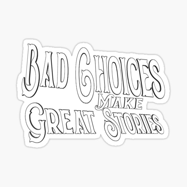 bad-choices-make-great-stories-motivational-quote-v2345-sticker