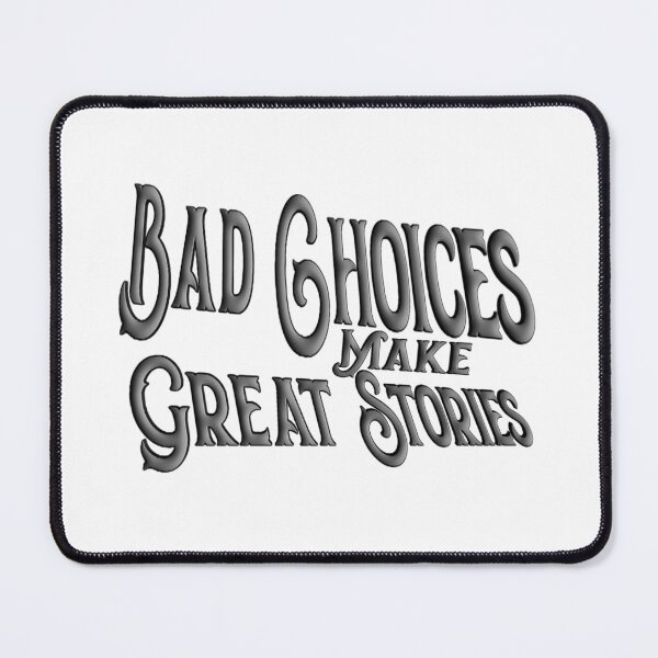 Item preview, Bad choices Make great stories,,,motivational quote,V444.  designed and sold by Chakilogy.