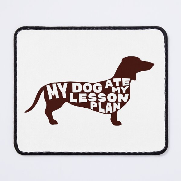 Item preview, My Dog Ate My Lesson Plan - Naughty Doxie designed and sold by chillaxcats.