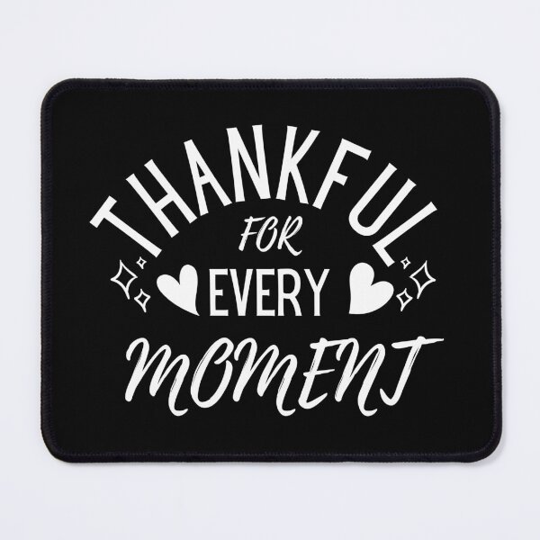 Item preview, Thankful For Every Moment, Gratitude designed and sold by NinniSilver.