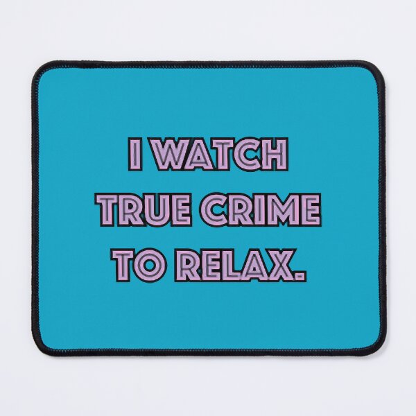Item preview, I Watch True Crime to Relax designed and sold by LewdApparel.