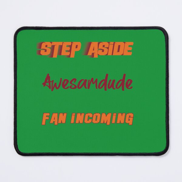 Item preview, Awesamdude - Step Aside, incoming fan designed and sold by RickSchoen.