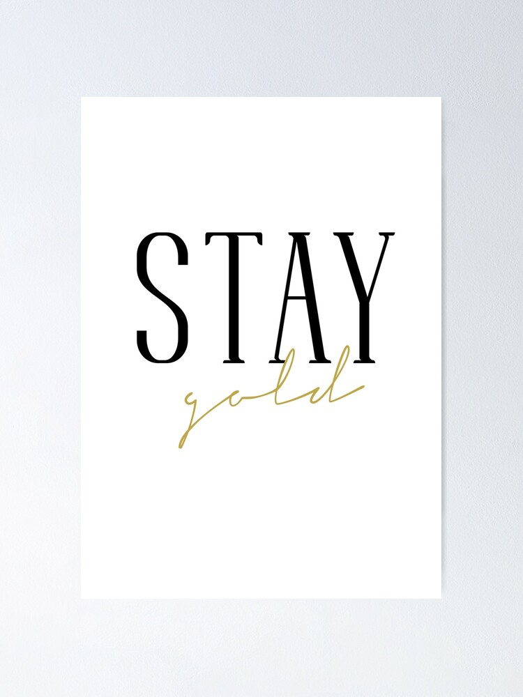 Stay Gold Inspirational Quote Poster By Nth4ka Redbubble