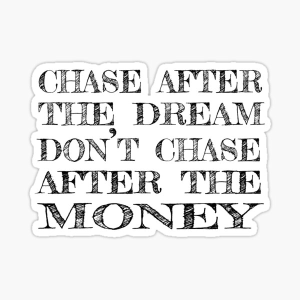 Chase After the Dream Ne pas courir après l'argent Sticker