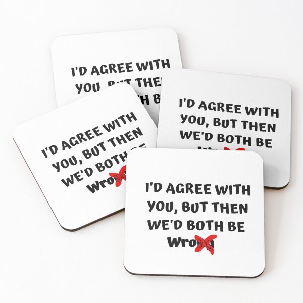 Item preview, I'D AGREE WITH YOU, BUT THEN WE'D BOTH BE WRONG designed and sold by Aryaam.