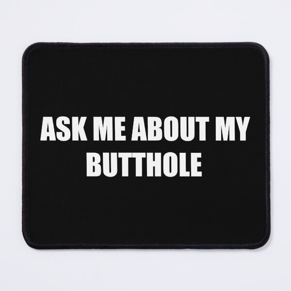 Item preview, ASK ME ABOUT MY BUTTHOLE designed and sold by PatternTree.