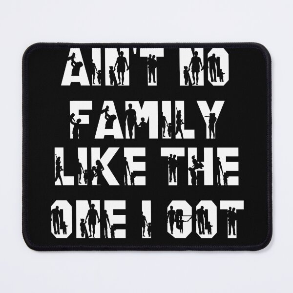 Item preview, AIN'T NO Family Like The One I Got designed and sold by Kuki-shop.
