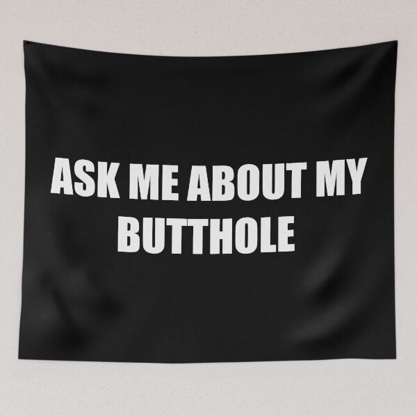 Item preview, ASK ME ABOUT MY BUTTHOLE designed and sold by PatternTree.