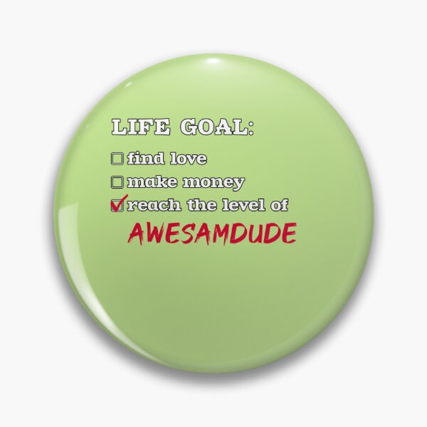 Item preview, Life goal - Awesamdude designed and sold by BernieGrant.