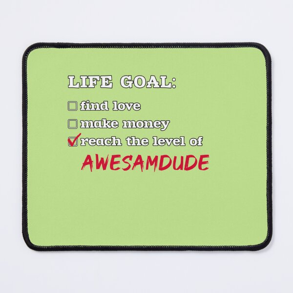 Item preview, Life goal - Awesamdude designed and sold by BernieGrant.